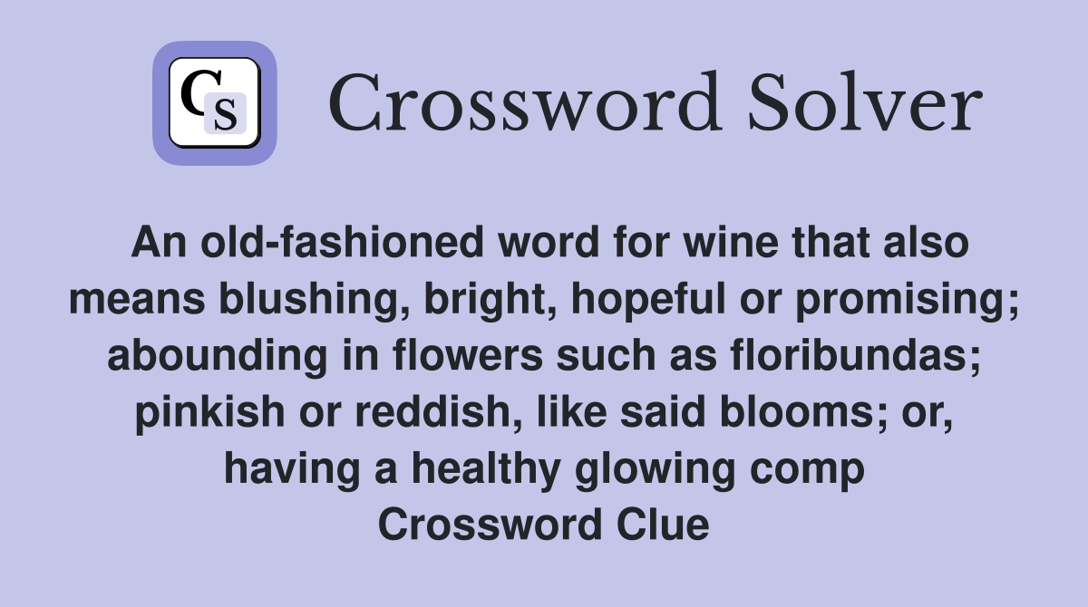 An oldfashioned word for wine that also means blushing, bright